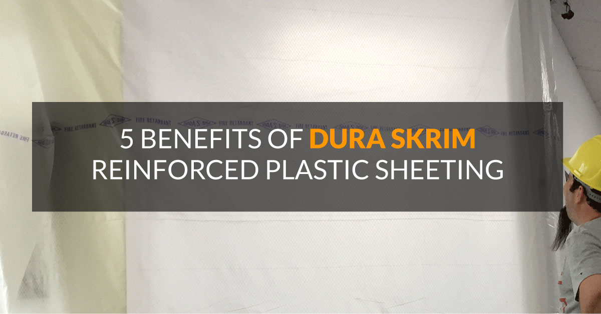 5 Benefits of Dura Skrim Reinforced Plastic Sheeting