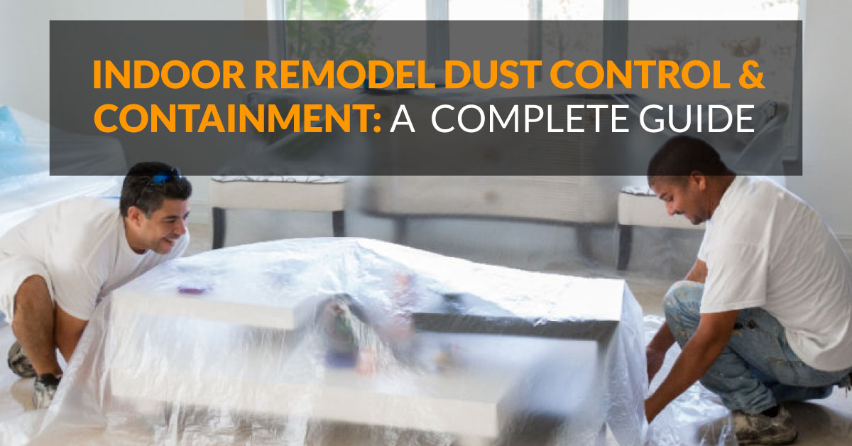 Indoor Remodel Dust Control & Containment: A Complete Guide